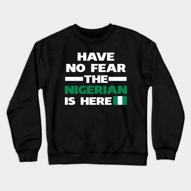 Have No Fear The Nigerian Is Here Proud Crewneck Sweatshirt by isidrobrooks